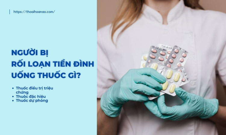 Bật mí thuốc điều trị rối loạn tiền đình tốt nhất trên thị trường hiện nay
