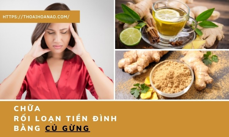 Cách chữa rối loạn tiền đình bằng gừng