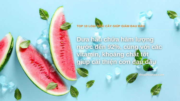 Dưa hấu giúp bổ sung lượng nước cần thiết, giảm cơn đau đầu hiệu quả