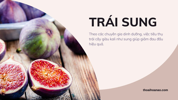 Quả sung là nguồn cung cấp kali tự nhiên, giảm đau đầu hiệu quả