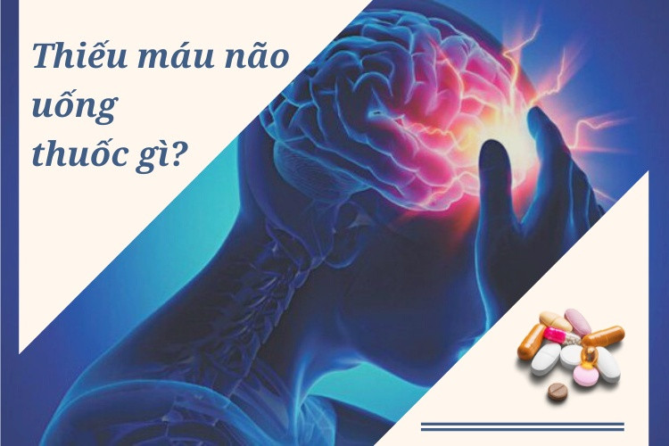 Thiếu máu não uống thuốc gì để khỏi bệnh?